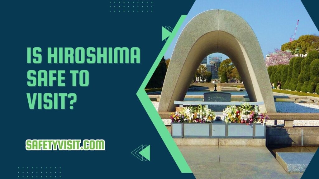 Is Hiroshima Safe To Visit?