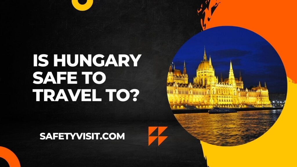 Is Hungary Safe To Travel To