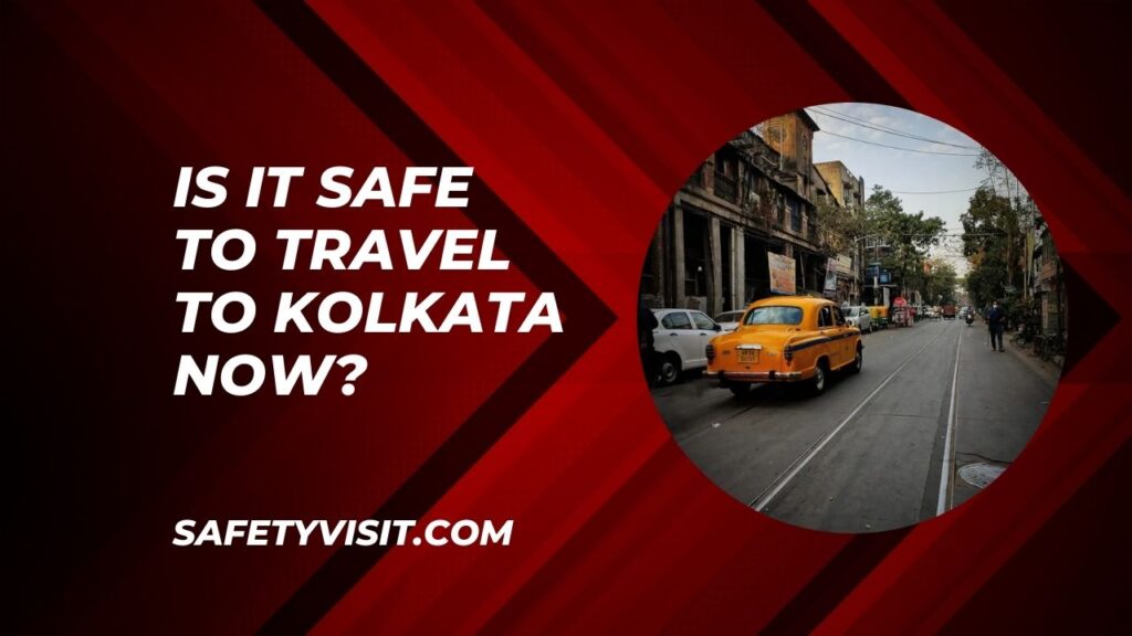 Is It Safe To Travel To Kolkata Now