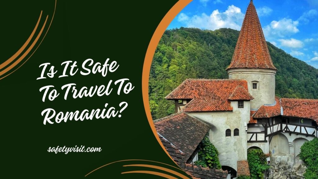 Is It Safe To Travel To Romania