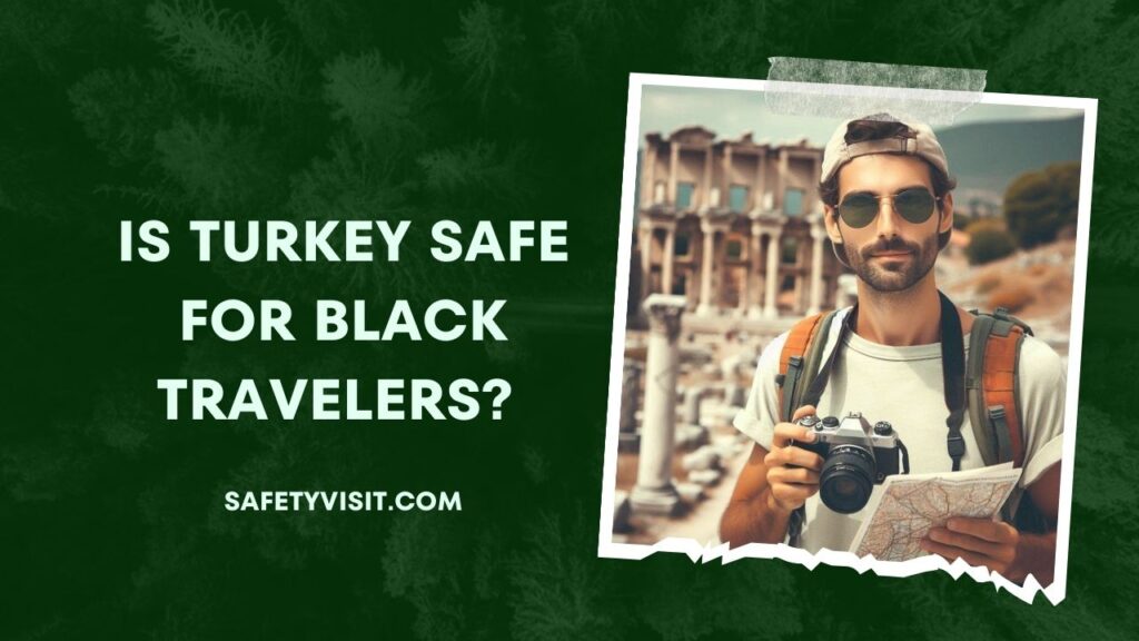 Is Turkey Safe For Black Travelers