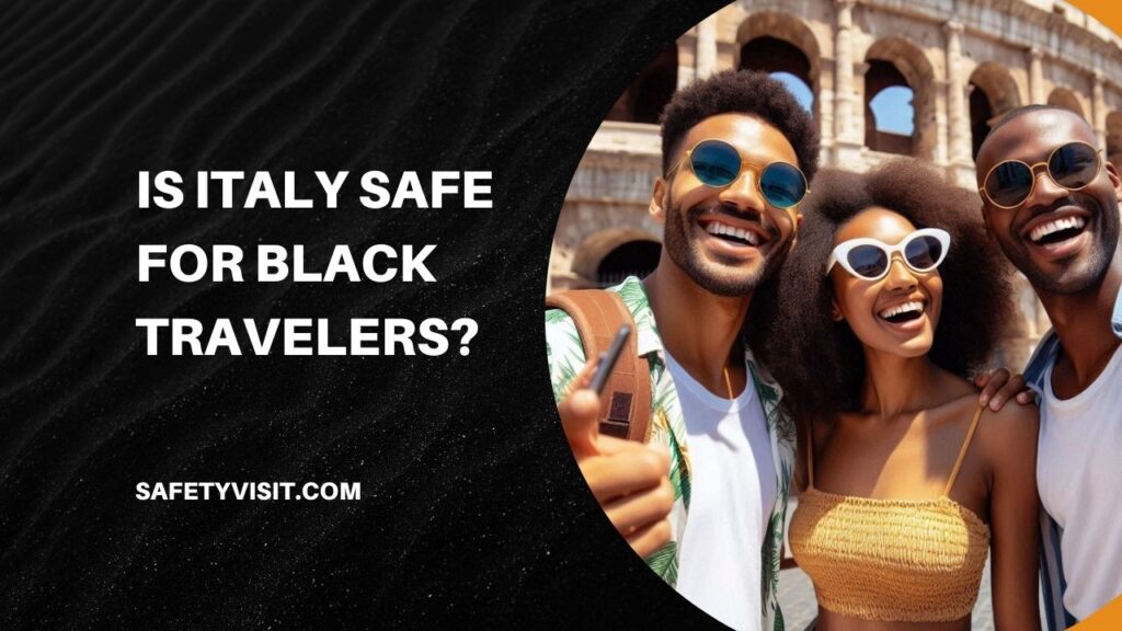 Is Italy Safe For Black Travelers