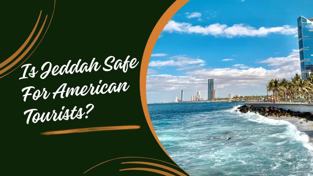 Is Jeddah Safe For American Tourists