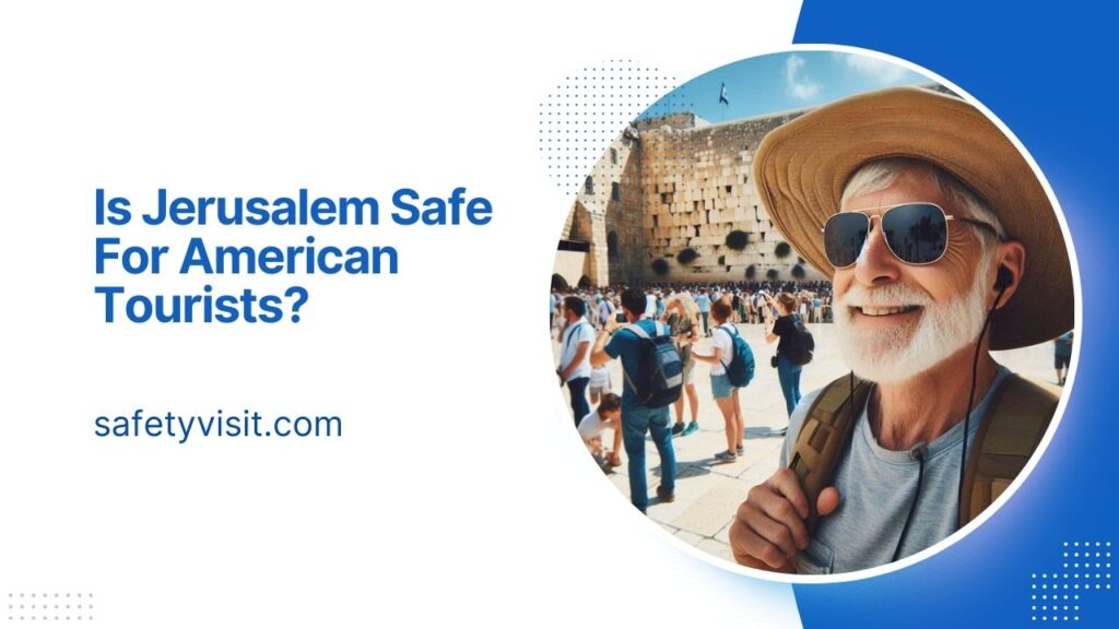 Is Jerusalem Safe For American Tourists