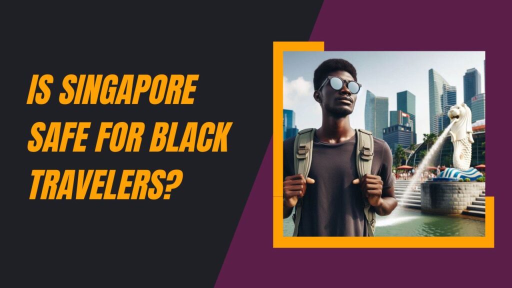 Is Singapore Safe For Black Travelers