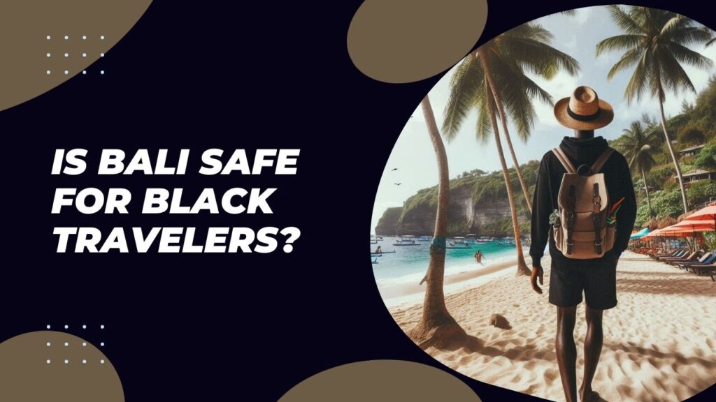 Is Bali Safe For Black Travelers?