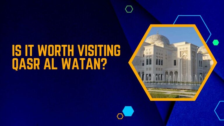 Is It Worth Visiting Qasr Al Watan