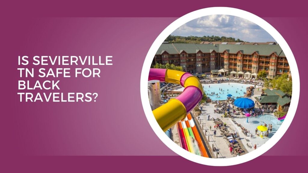 Is Sevierville Tn Safe For Black Travelers